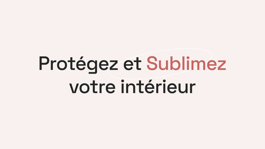 Protégez et sublimez votre intérieur